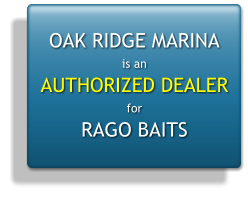OAK RIDGE MARINA is an AUTHORIZED DEALER for RAGO BAITS